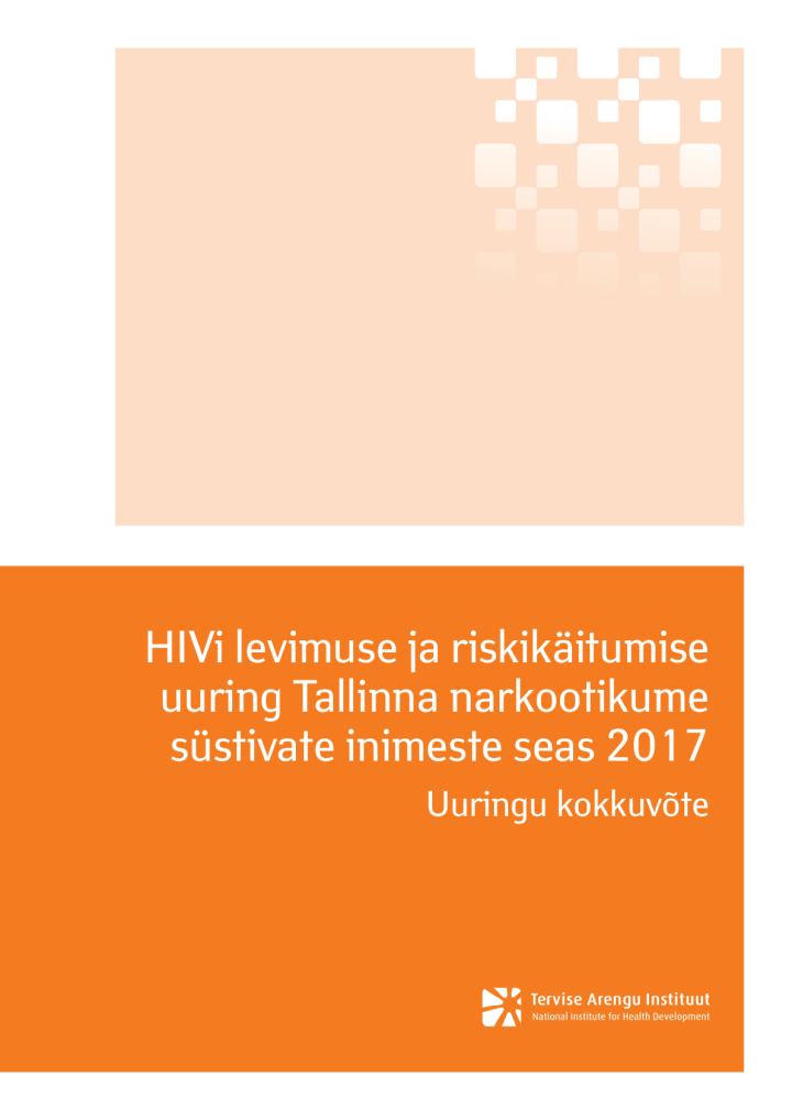HIVi levimuse ja riskikäitumise uuring Tallinna narkootikume süstivate inimeste seas 2017. Uuringu kokkuvõte